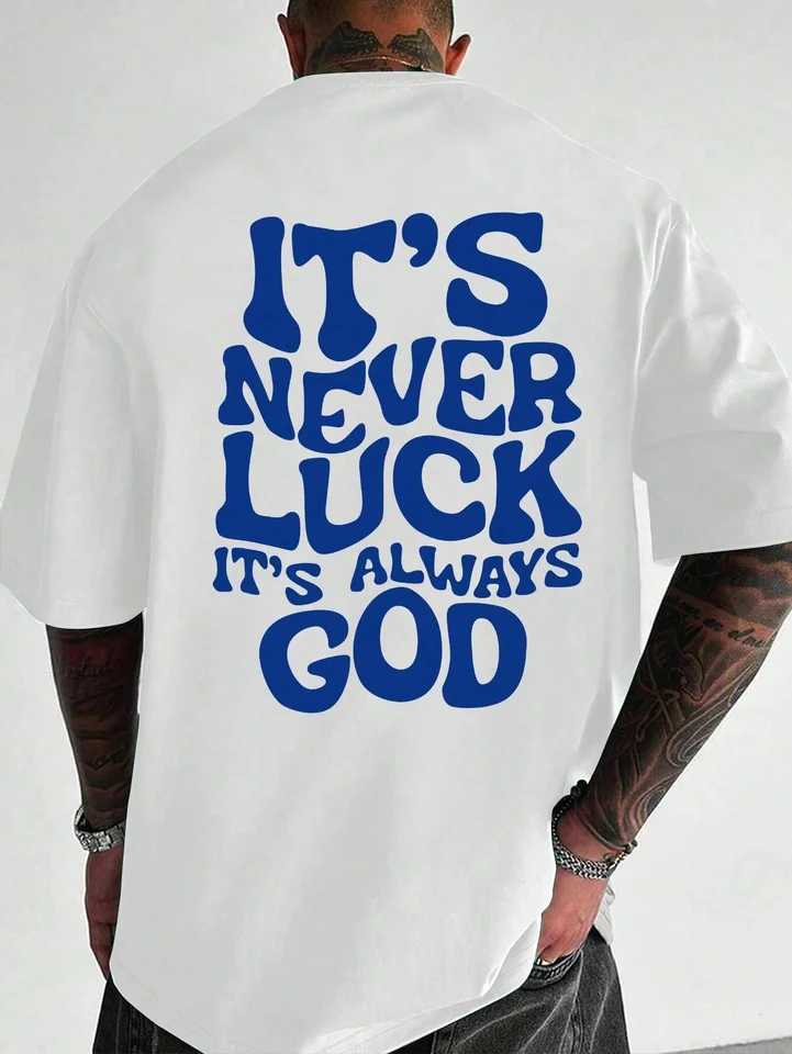 Men Design T-Shirt Its Never Luck Its Always God Printing t Shirt Round Neck Man Tee Tops Fashion Harajuku Cotton Clothing X2501131