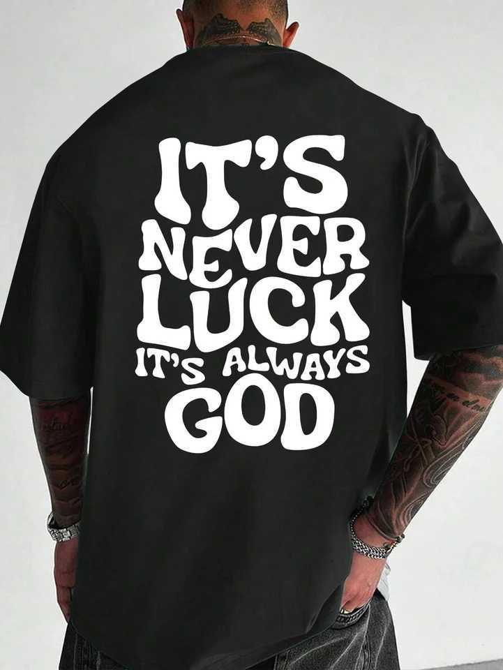 Men Design T-Shirt Its Never Luck Its Always God Printing t Shirt Round Neck Man Tee Tops Fashion Harajuku Cotton Clothing X2501131