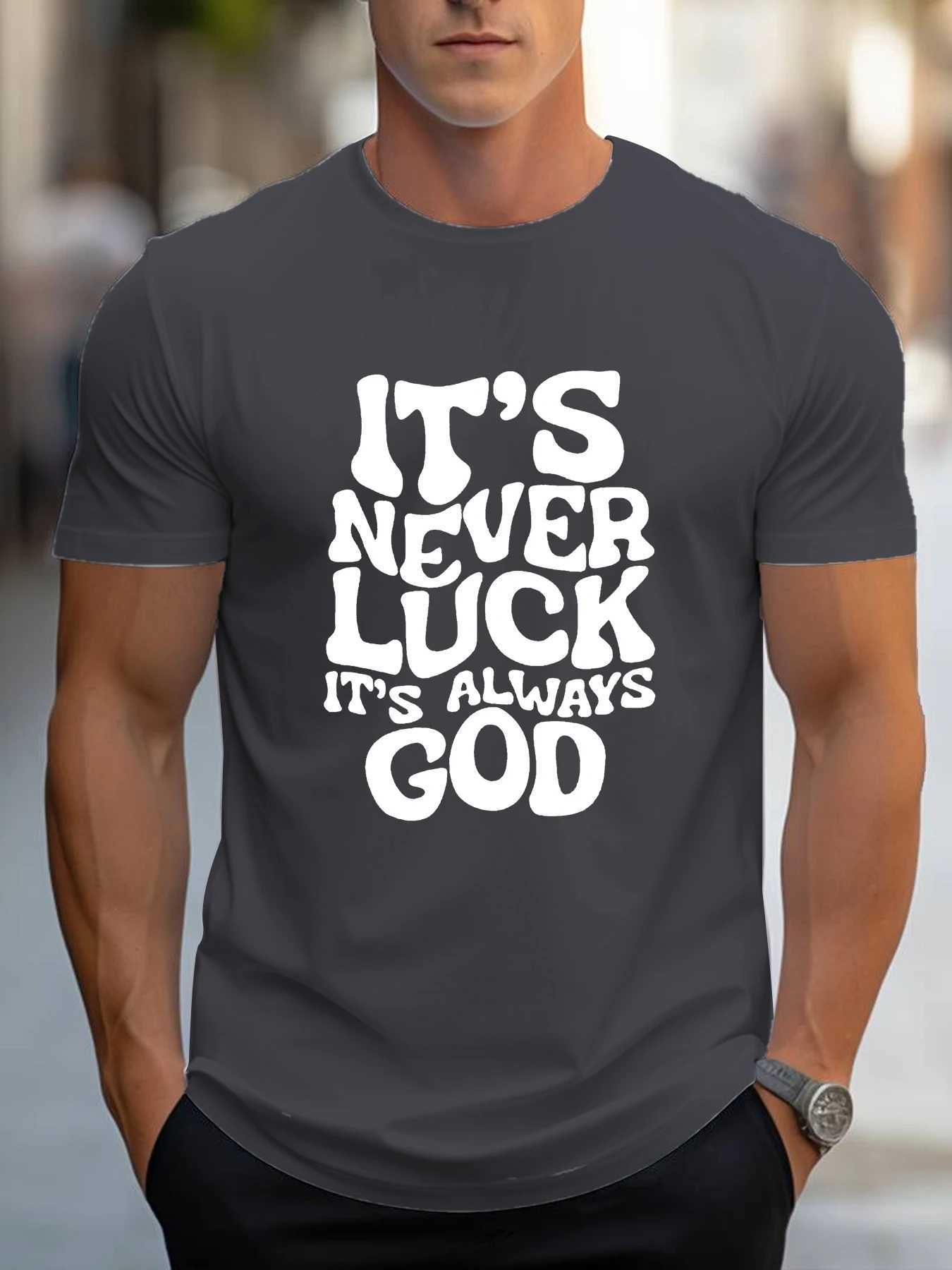 Men Design T-Shirt Its Never Luck Its Always God Printing t Shirt Round Neck Man Tee Tops Fashion Harajuku Cotton Clothing X2501131