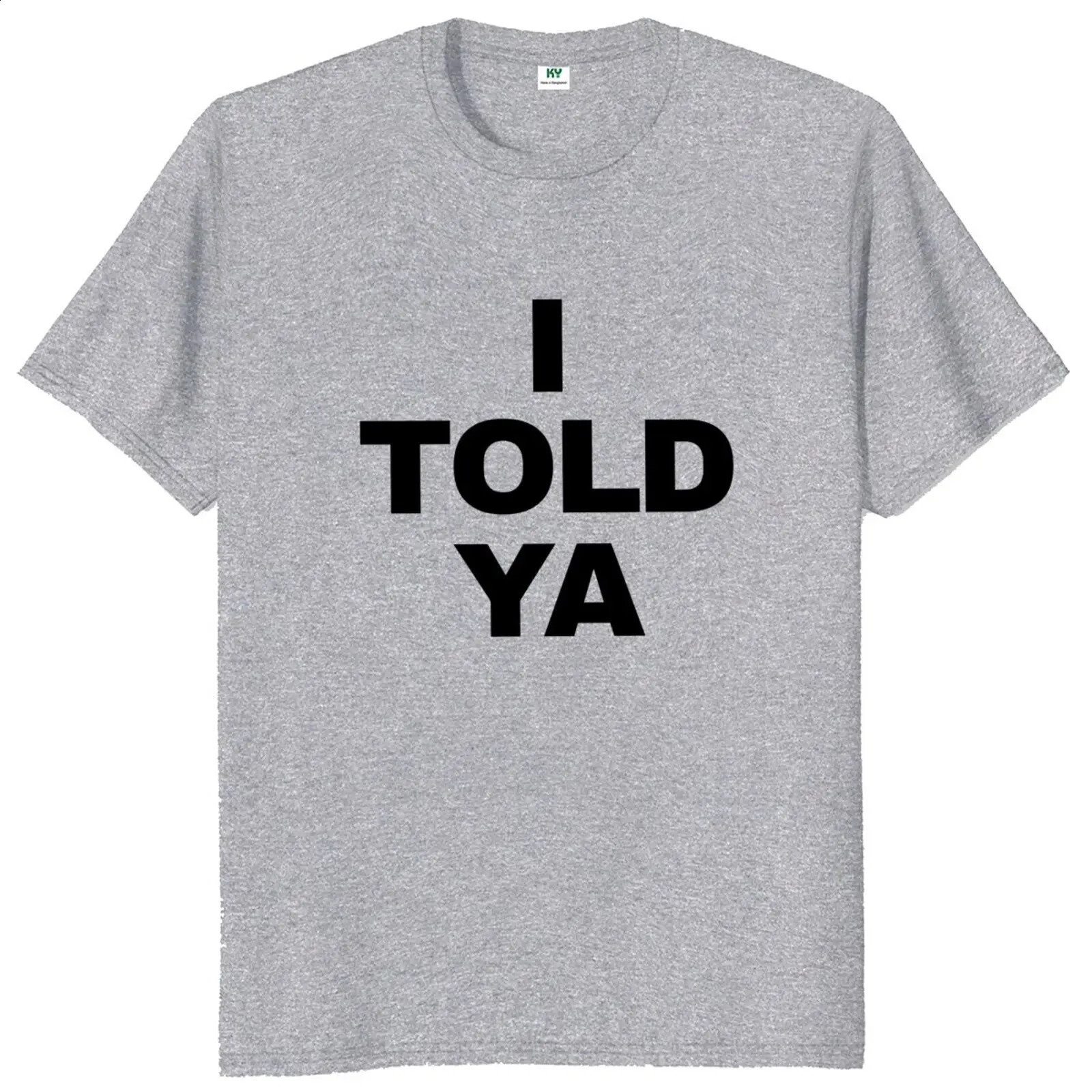 I Told Ya T Shirt Funny Quotes Y2k Gift T-shirt For Men Women Cotton O-neck Unisex Tee Tops EU Size 250109