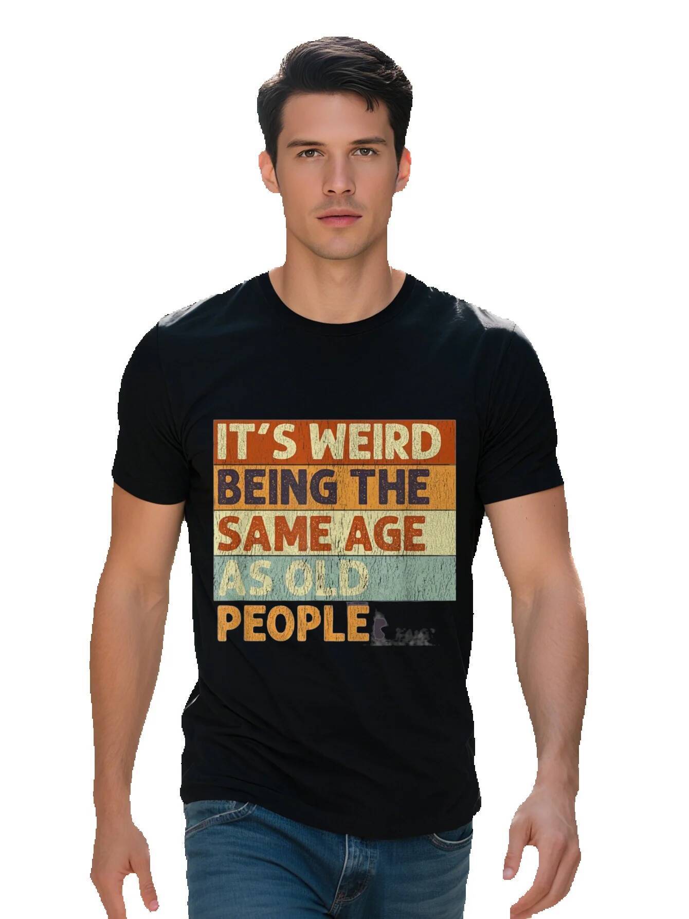 Its Weird Being The Same Age Old People Print Men s Crew Neck Fashionable Short Sleeve Sports T shirt Comfortable 4004a cb624