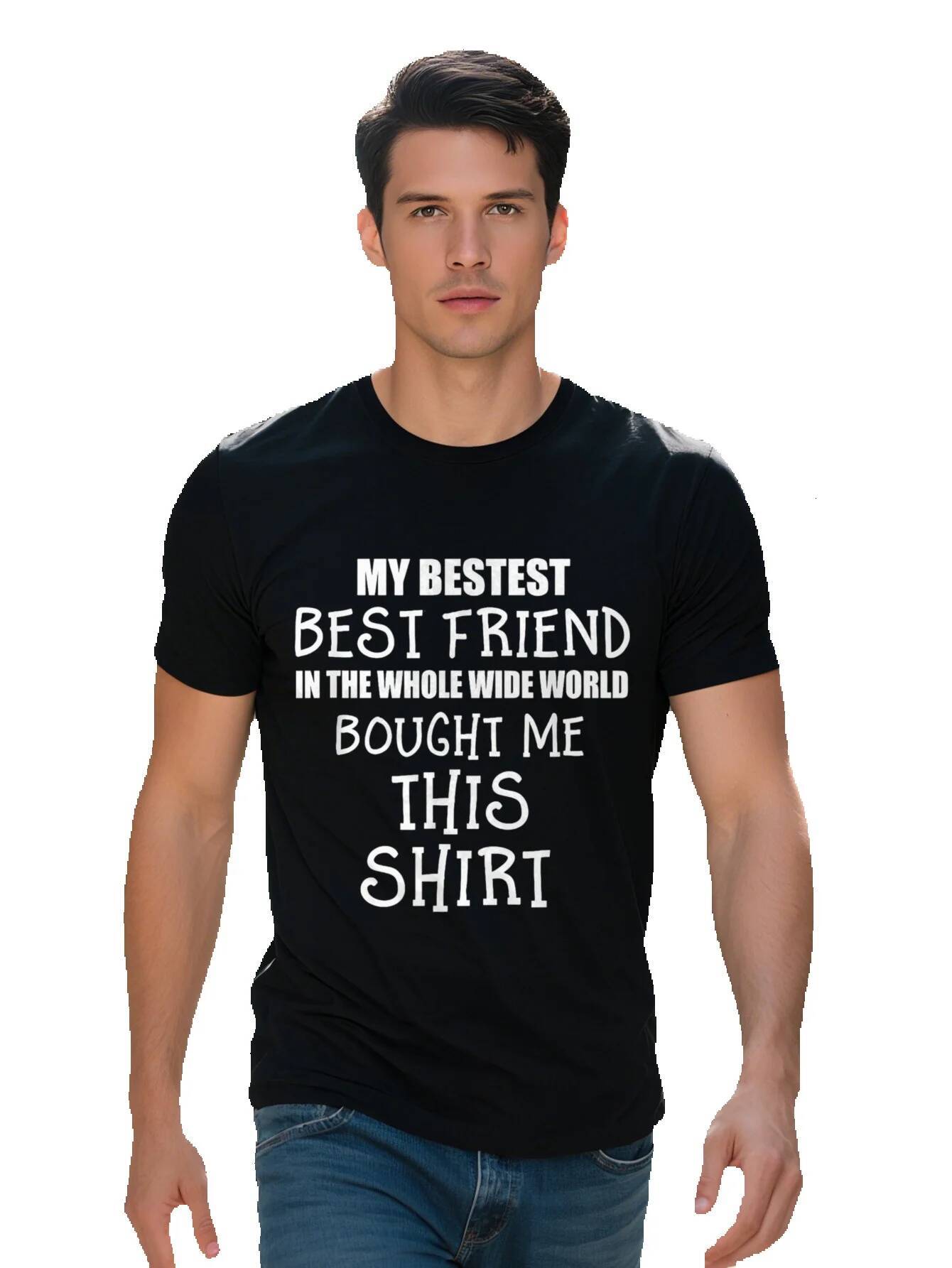 Men s Classic Black Cotton T-Shirt My Best Friend in the Whole Wide World Bought Me This Shirt Print Short Sleeve 91df6 74ce4