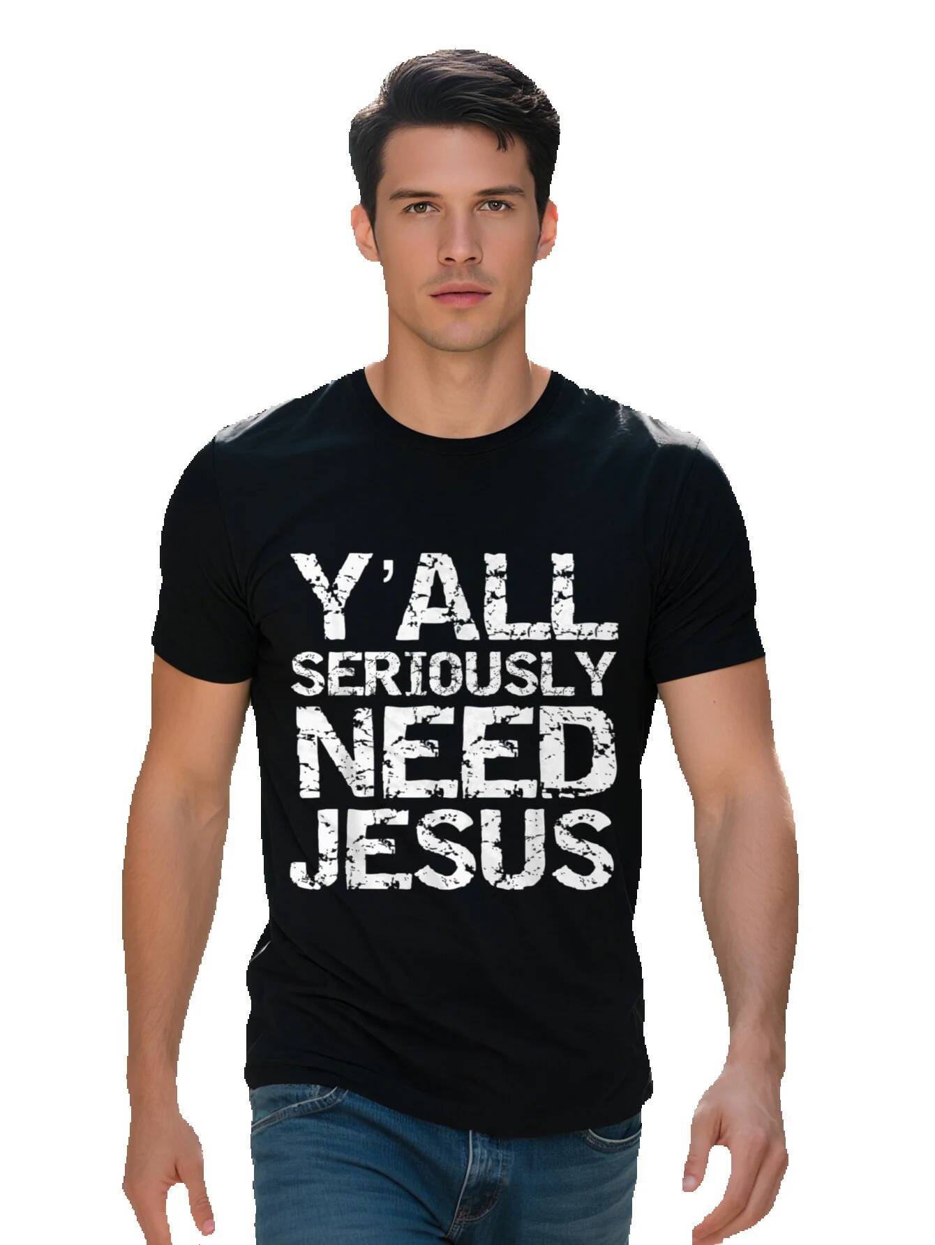Funny Christian Quote Sarcastic Y All Seriously Need Jesus T-Shirt Cotton G 9deed
