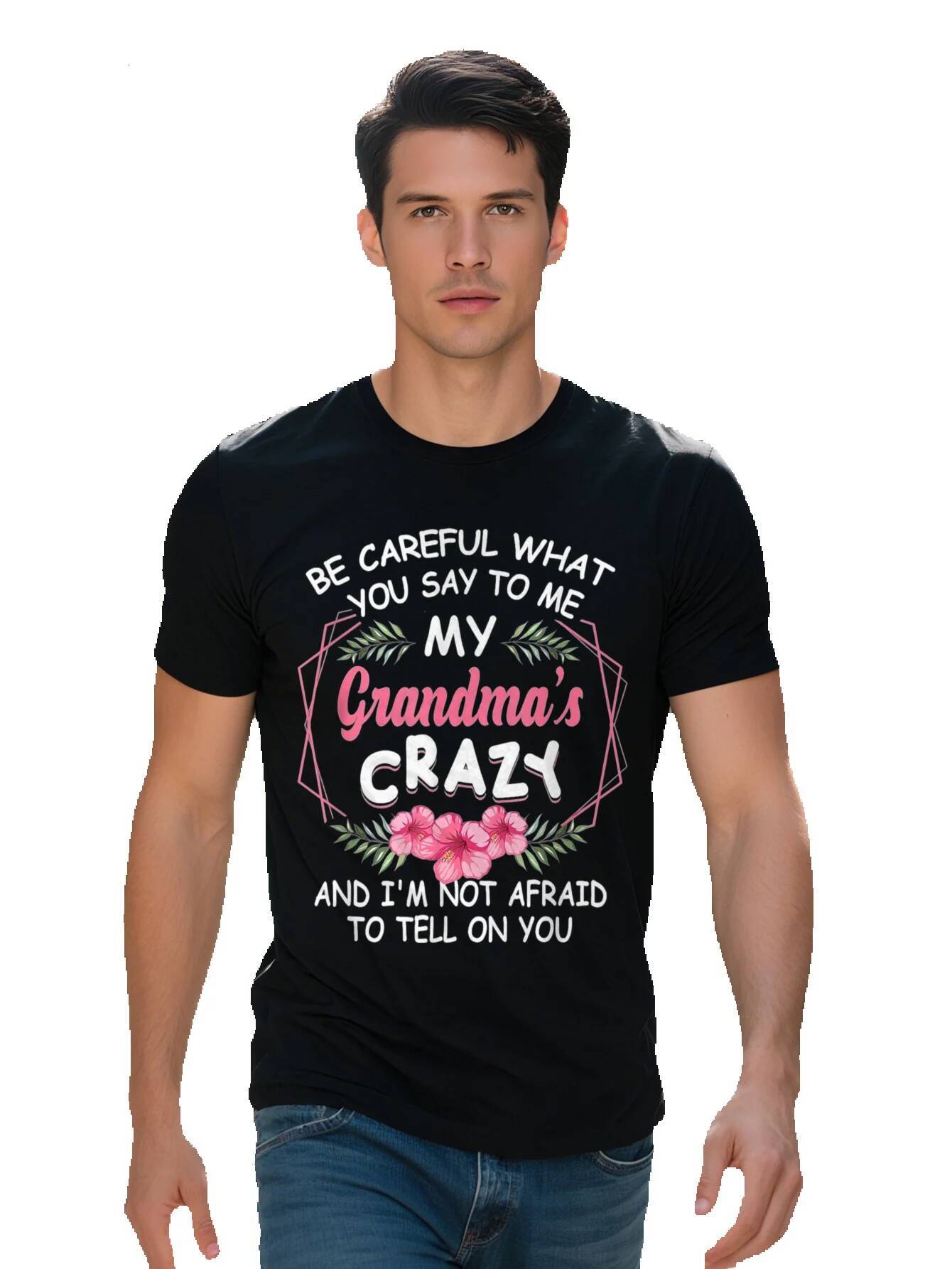 Playful Men's Cotton T-Shirt Be Careful What You Say to Me My Grandma's Crazy Humorous Family Tee Short b71db 7a96e