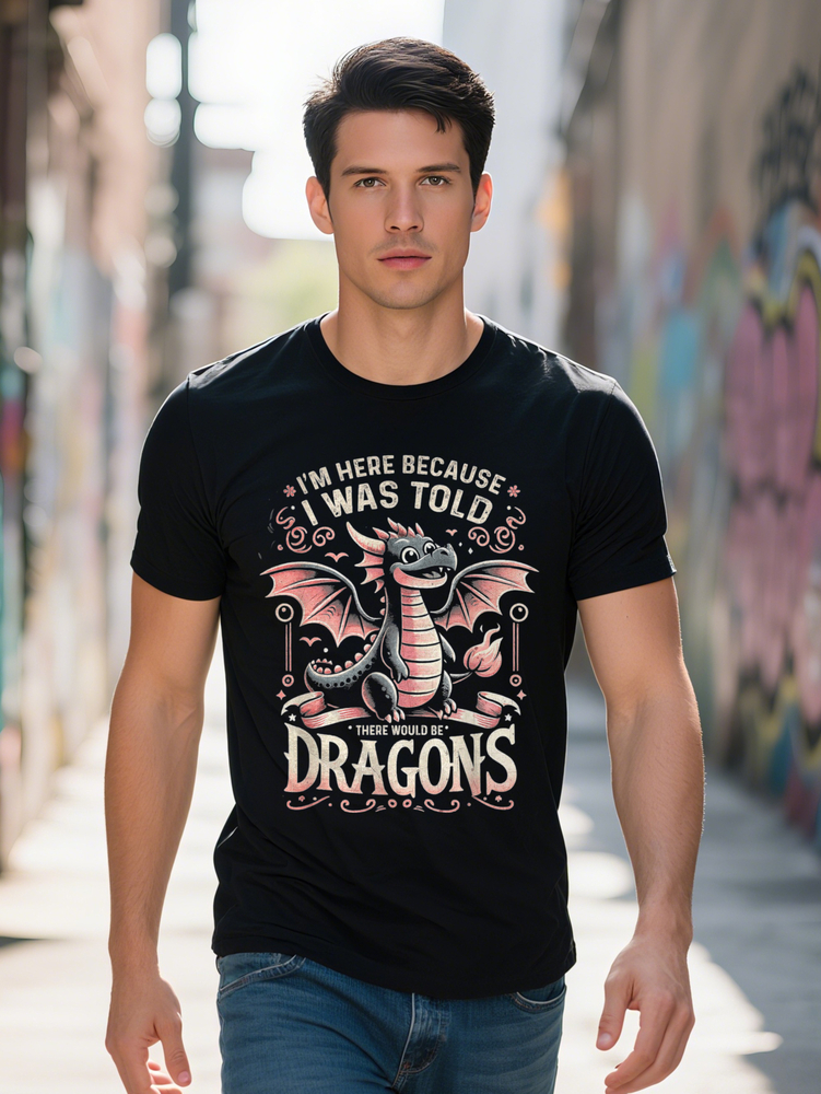 Soft Breathable Pure Cotton I'm Here Because I Was Told There Would Be Dragons Animals T-Shirt Interesting Design DIY