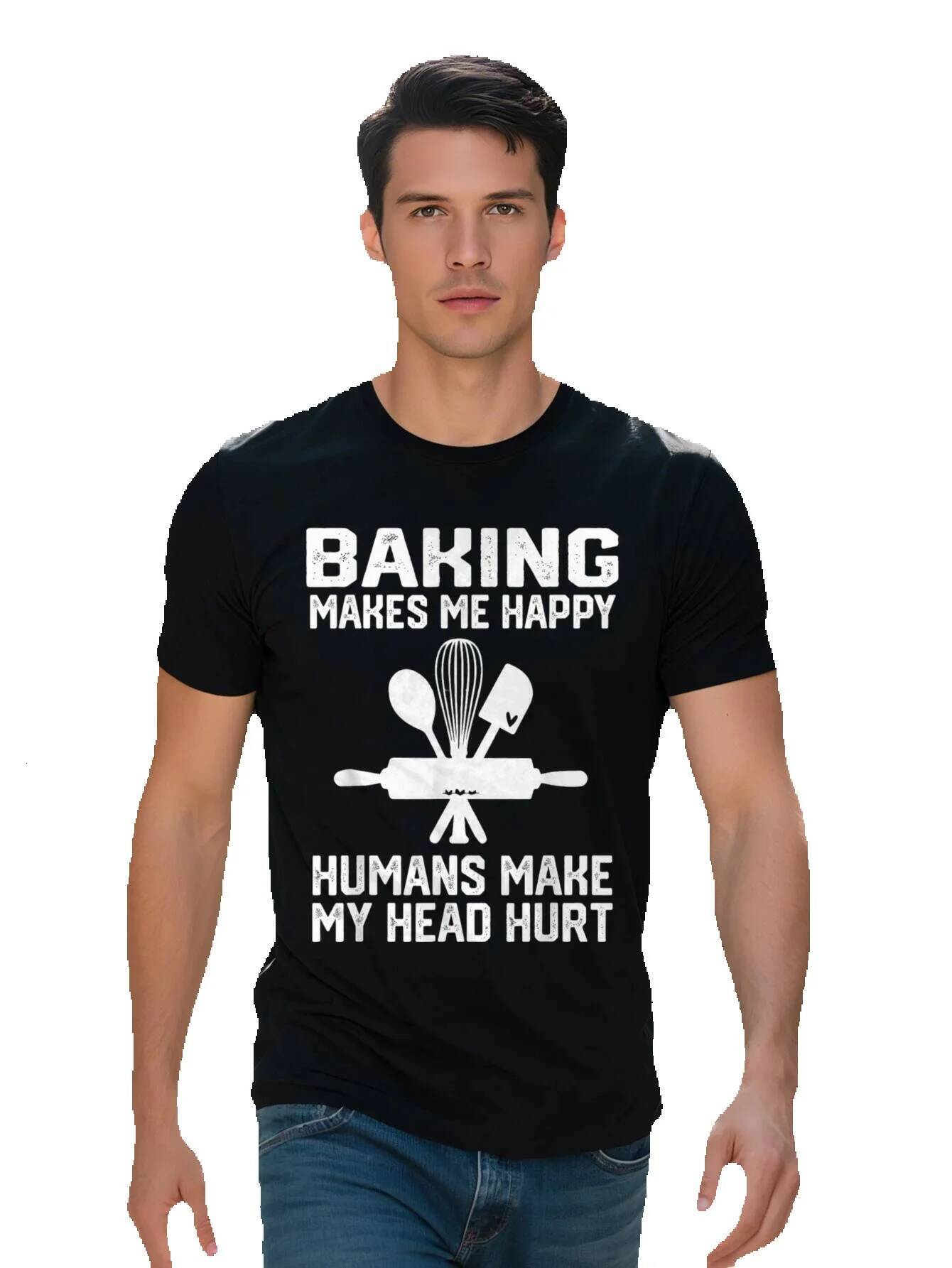 Funny Baking Makes Me Happy Humans Make My Head Hurt Graphic T Shirt Cotton gsm Black Casual Short Sleeve Tee 9b10e