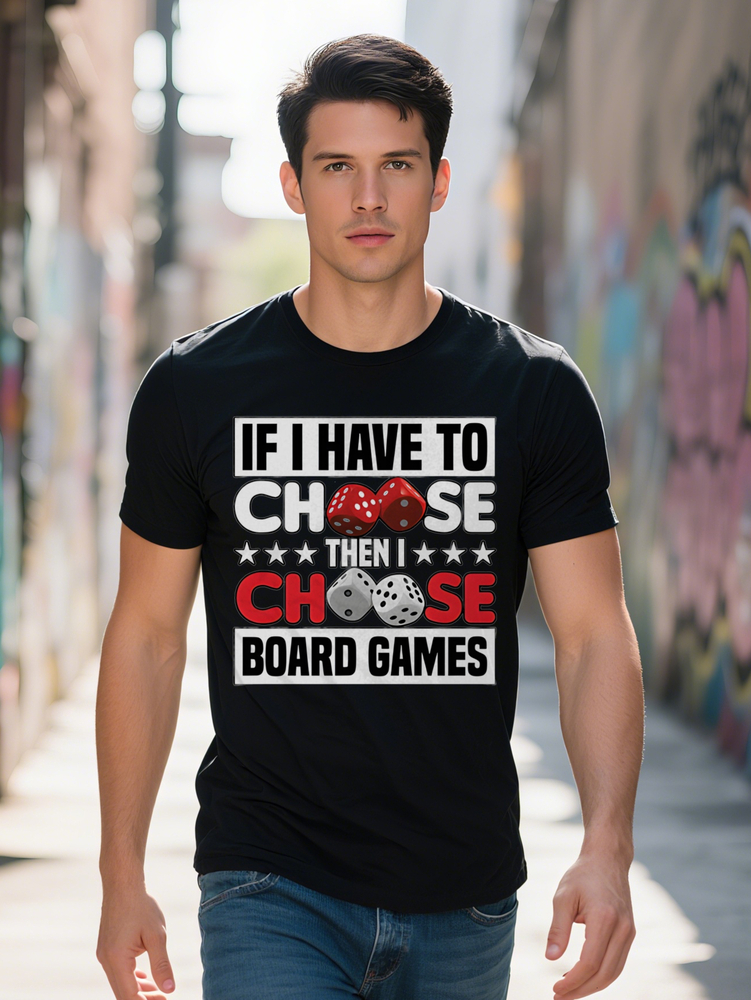 Graphic T Shirt If I Have To Choose Board Games Design With Dice Stars Print Black Round Neck Summer Tee Regular Podking