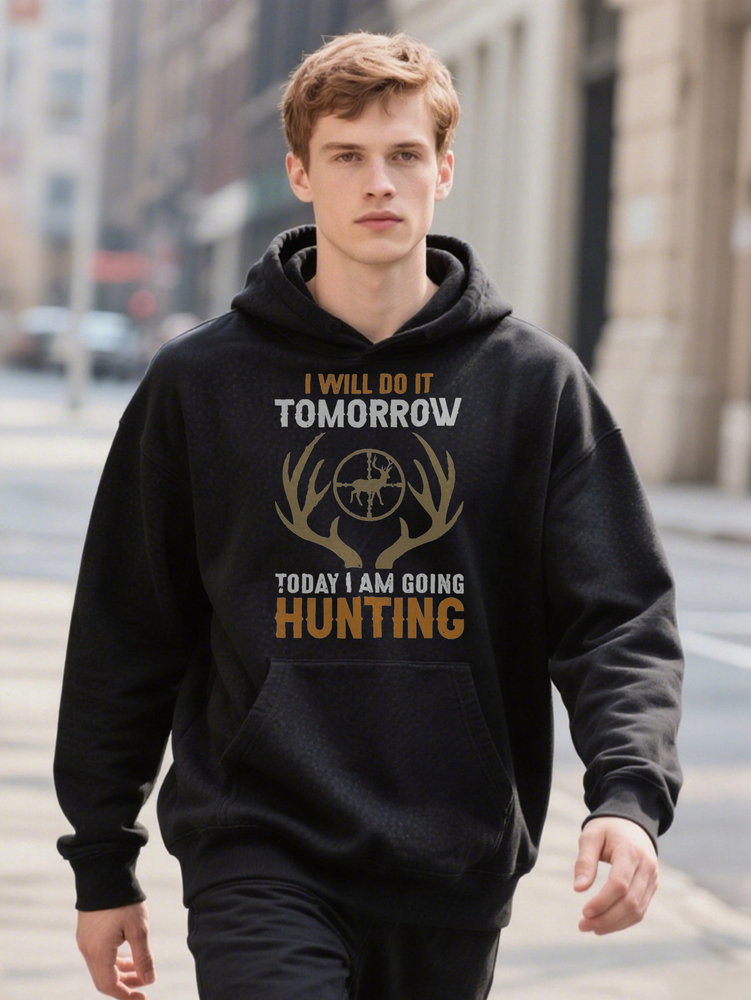 Men s Hoodie Will Do It Tomorrow I Am Going Hunting Print Black Perfect Gift for