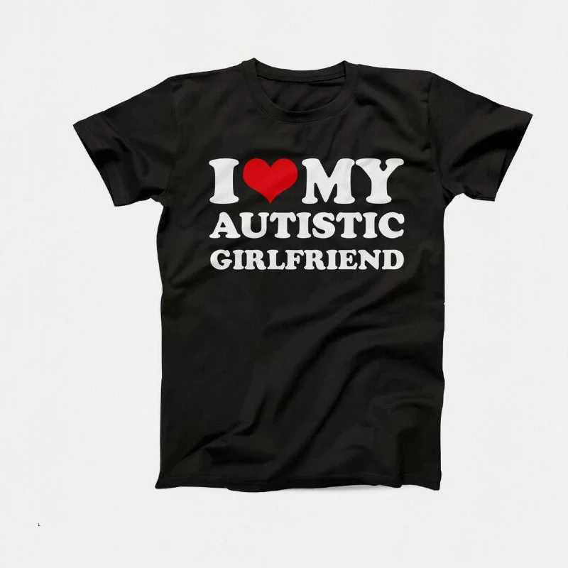I Love My Autistic Girlfriend Boyfriend T Shirt Matching Couples T-shirt His and Her Love Short Sleeve Tshirt Cotton Streetwear Y250819