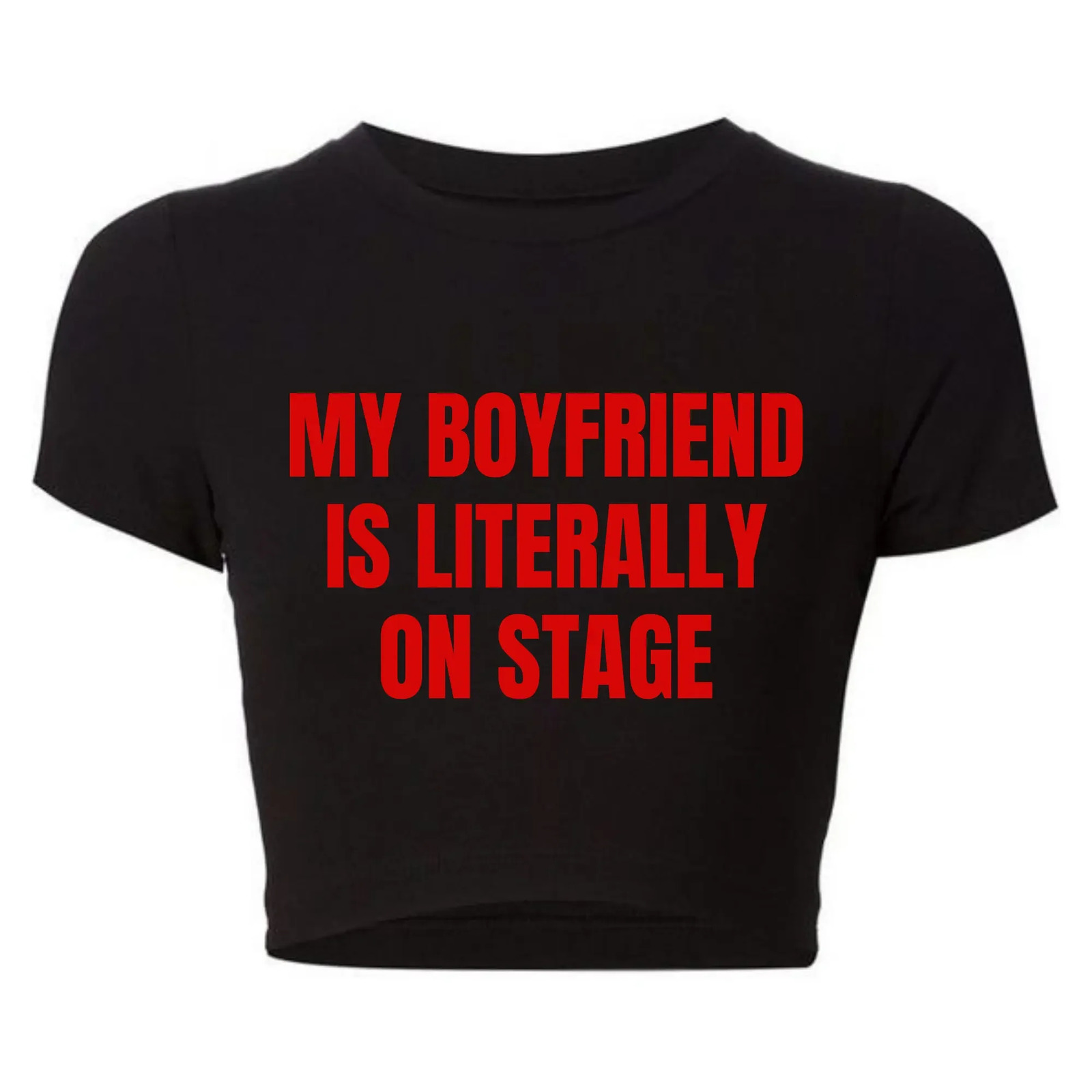 My Boyfriend Is Literally On Stage Trendy Baby Tee O Neck Women Crop Top Sexy Club Wear Outfits Y2k Goth Clothes T Shirt Female y250228