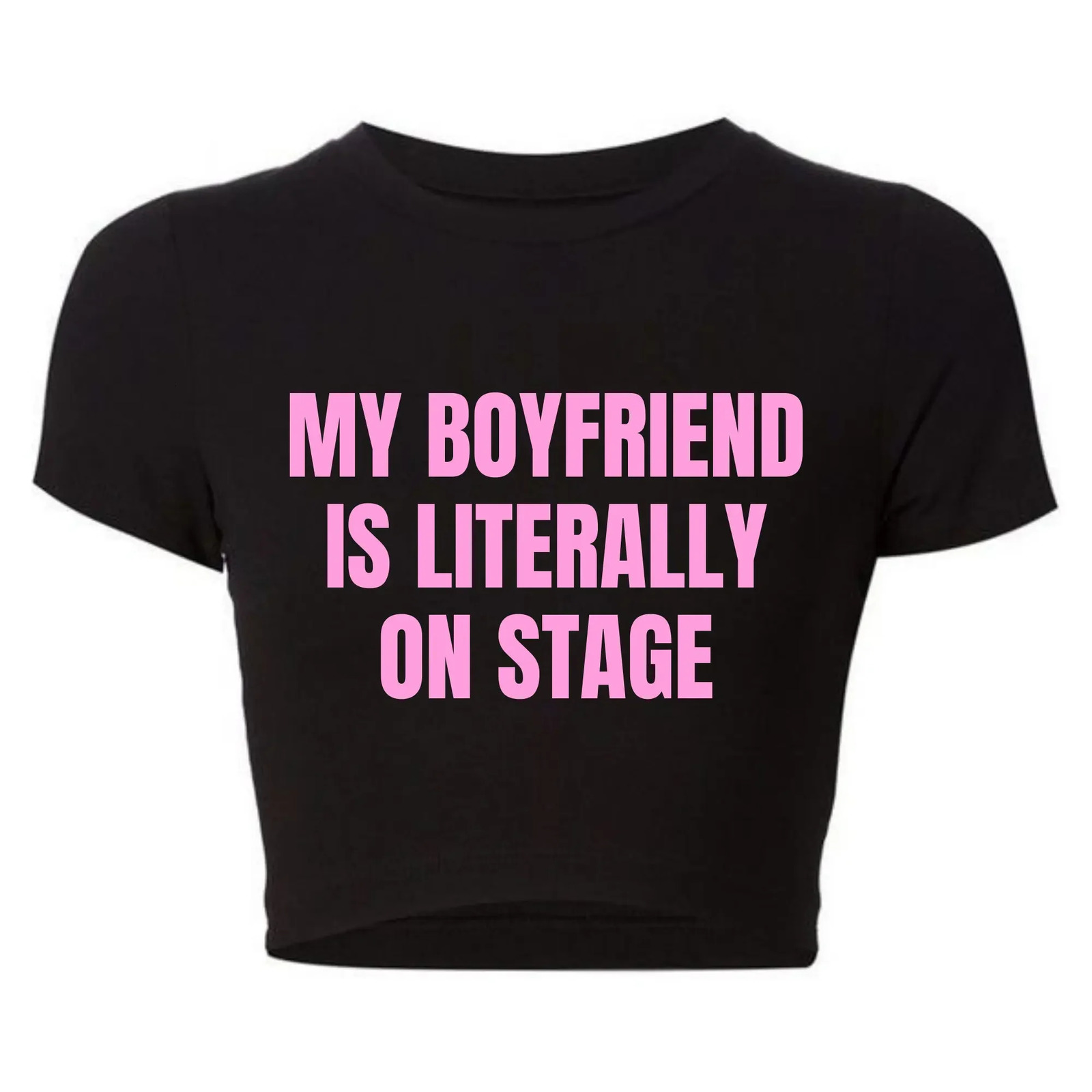 My Boyfriend Is Literally On Stage Trendy Baby Tee O Neck Women Crop Top Sexy Club Wear Outfits Y2k Goth Clothes T Shirt Female y250228