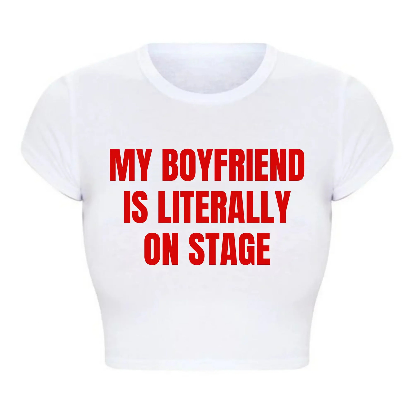 My Boyfriend Is Literally On Stage Trendy Baby Tee O Neck Women Crop Top Sexy Club Wear Outfits Y2k Goth Clothes T Shirt Female y250228