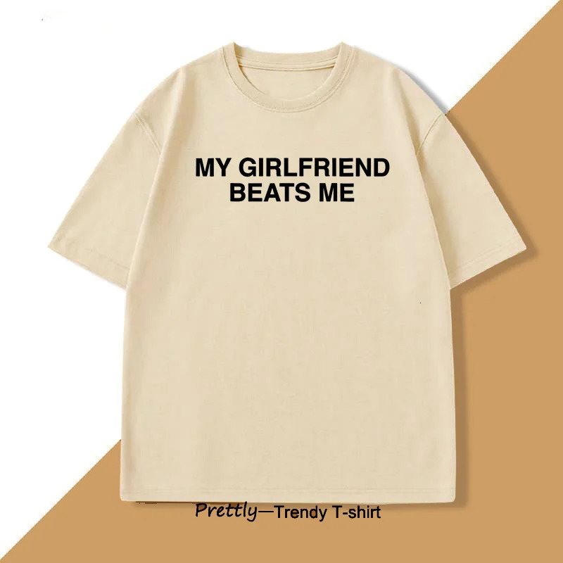 My Girlfriend Beats Me TShirt Cotton Short Sleeve Funny Relationship T Shirt Humor Love Tee Mens Clothing Loose Tees 250312