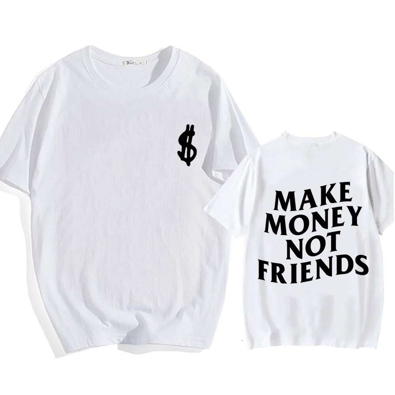 Make Money Not Friends T-Shirts Men/Women Tees Short Sleeve Cotton Comfortable Tee-Shirt Streetwear Hip Hop Summer O-Eck Tshirts