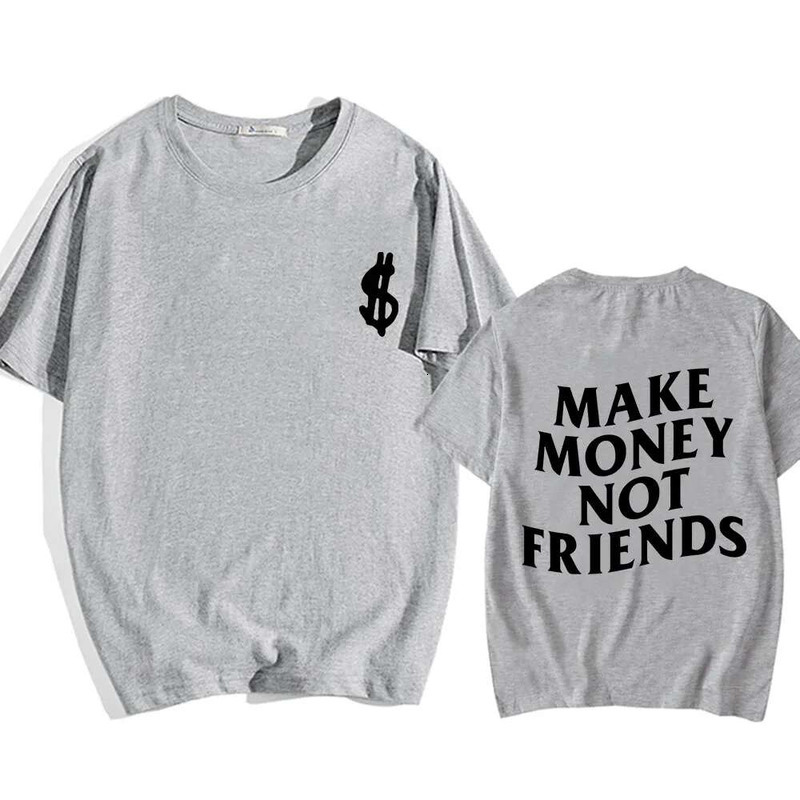 Make Money Not Friends T-Shirts Men/Women Tees Short Sleeve Cotton Comfortable Tee-Shirt Streetwear Hip Hop Summer O-Eck Tshirts
