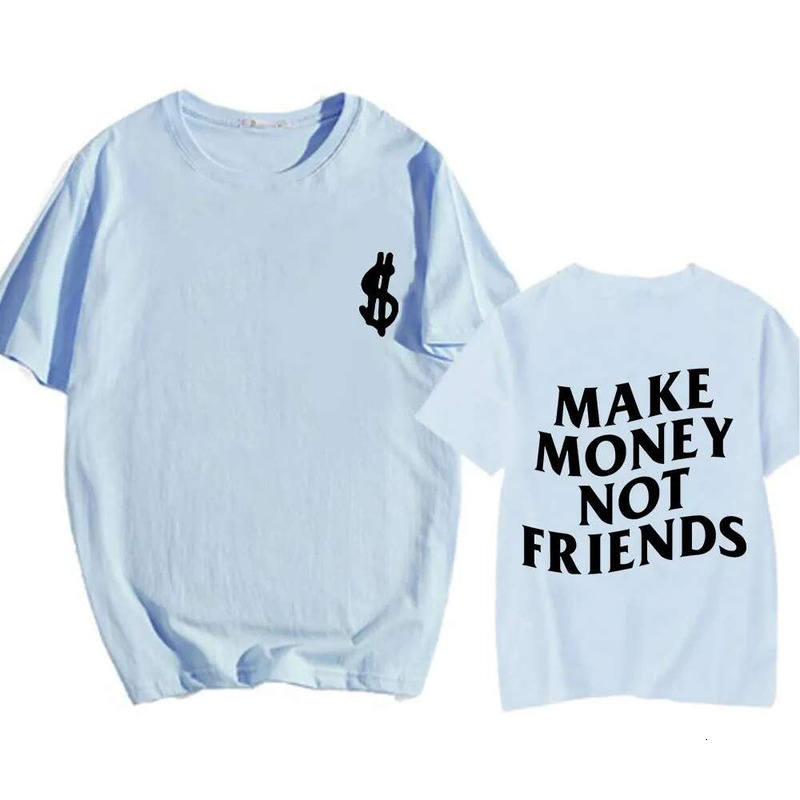 Make Money Not Friends T-Shirts Men/Women Tees Short Sleeve Cotton Comfortable Tee-Shirt Streetwear Hip Hop Summer O-Eck Tshirts