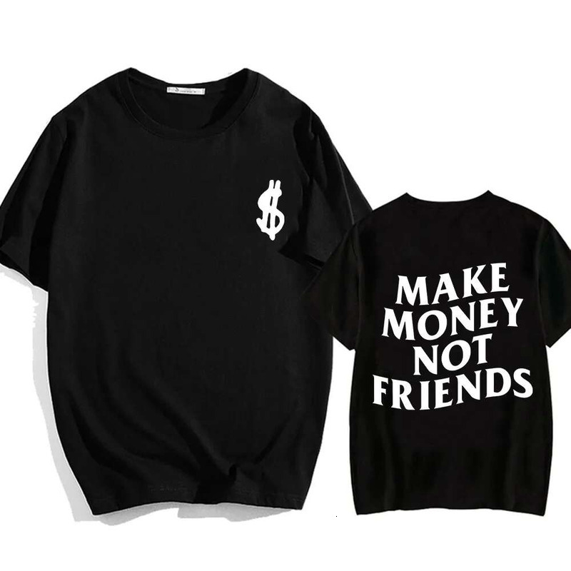 Make Money Not Friends T-Shirts Men/Women Tees Short Sleeve Cotton Comfortable Tee-Shirt Streetwear Hip Hop Summer O-Eck Tshirts
