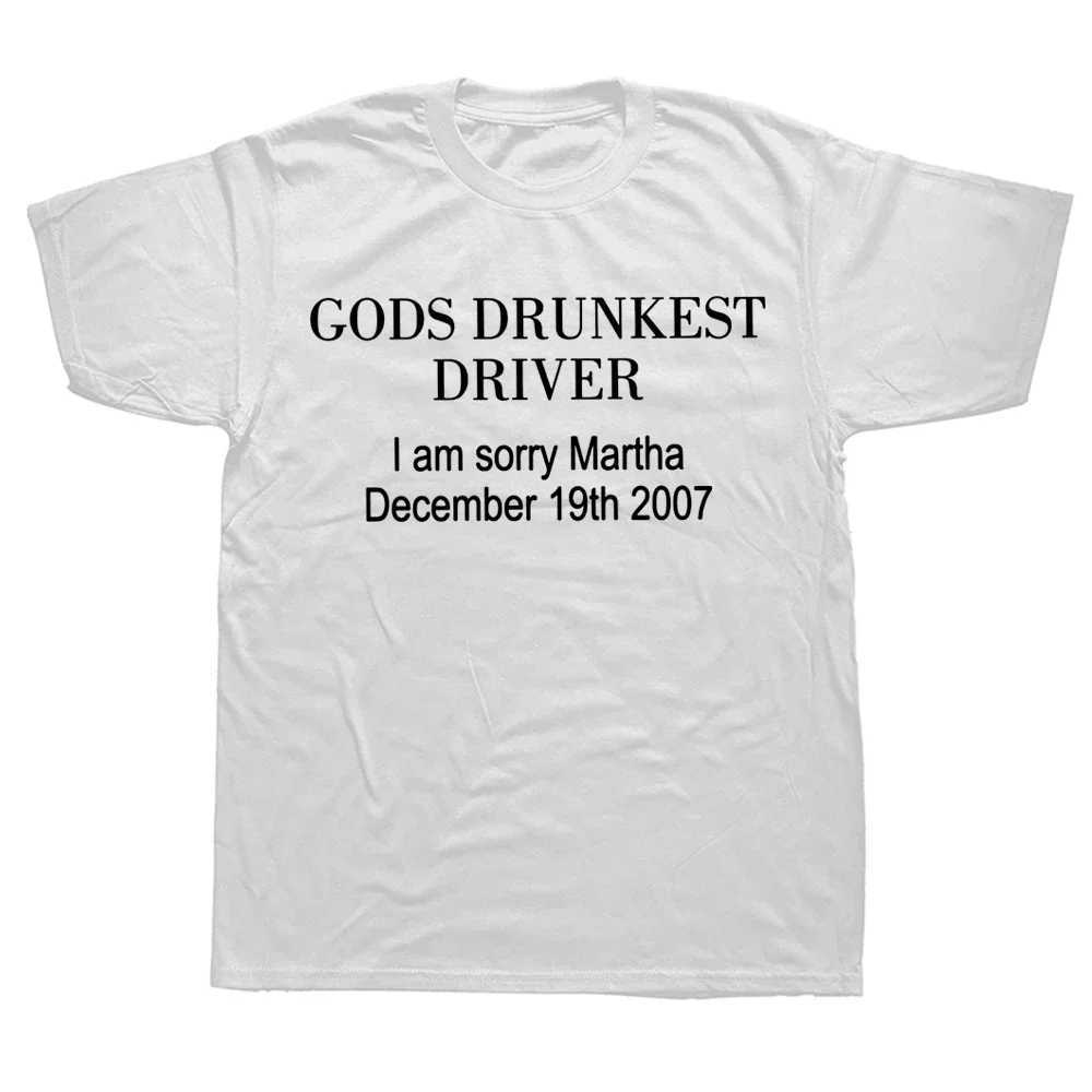 Gods Drunkest Driver I Am Sorry December 19 2007 T-shirt Graphic Cotton Streetwear Short Sleeve Birthday Gift Summer T-shirtXJ250318