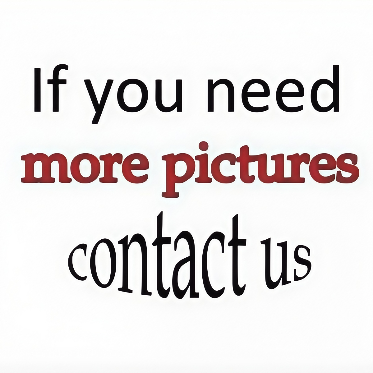 Please send photos and measurements for any items required