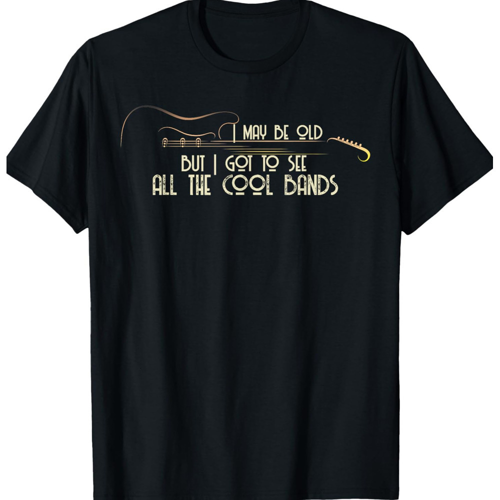 T shirt for Mens I May Be Old But I Got To See All The Cool Bands Guitar Graphic Tee Casual Tops Clothes Short sleeve