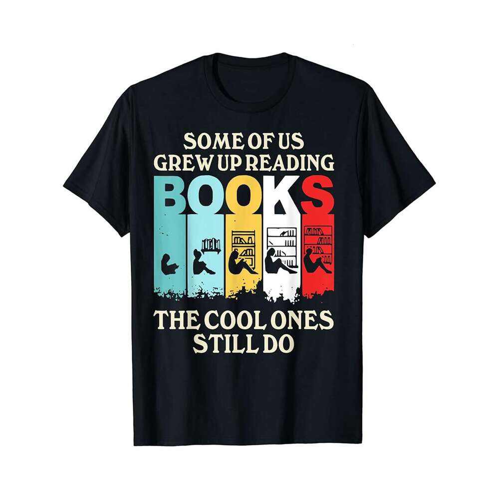 Designer T shirt Some Of Us Grew Up Reading The Cool Ones Still Do - 220g Tshits
