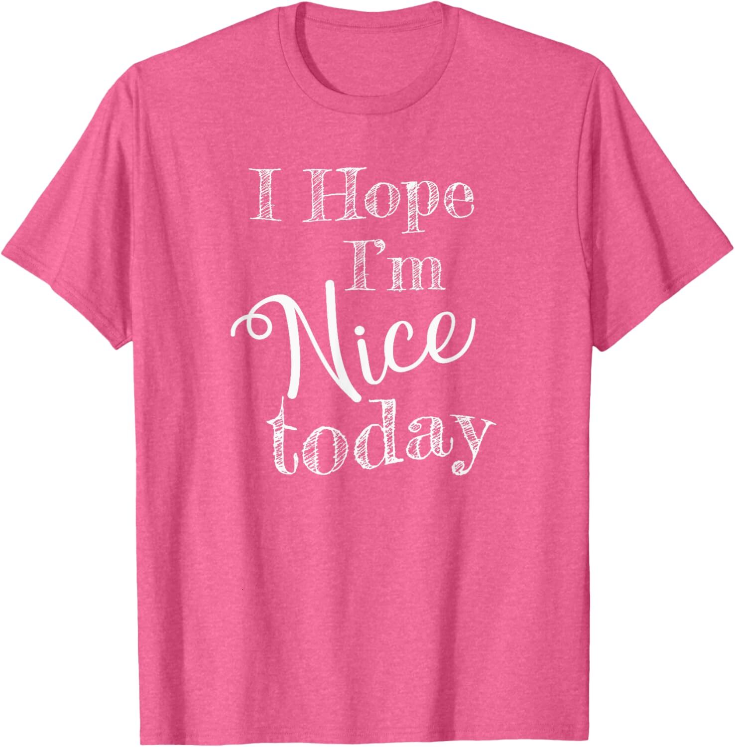 T shirt for Mens "I Hope Im Nice Today" Funny Graphic Tee Casual Tops Clothes Short sleeve cool