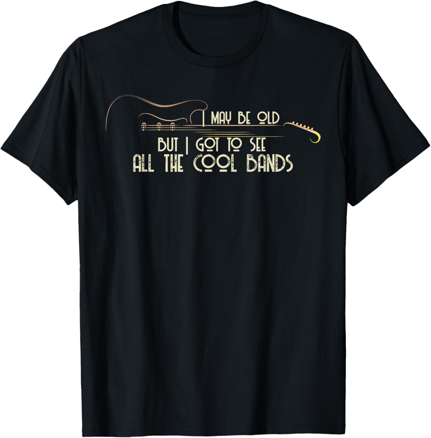 T shirt for Mens I May Be Old But I Got To See All The Cool Bands Guitar Graphic Tee Casual Tops Clothes Short sleeve