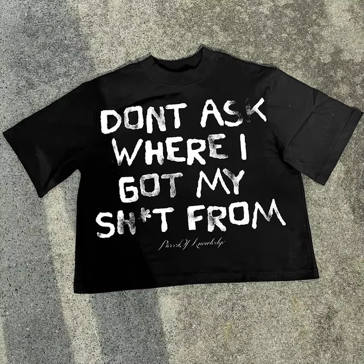 Dont ask me where I got my Sh T from Graphic 100 cotton Tshirt mens Y2K short sleeved retro oversized womens top 250318