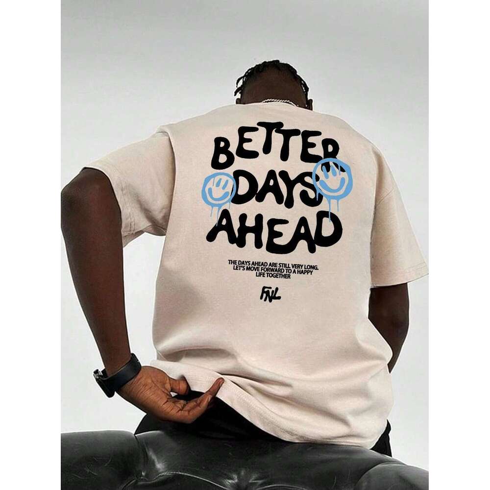 Better Days Ahead Men s Cotton T shirt Luxury Brand Fashion Plus Size Casual Short Sleeve Top Street Clothing Classic Novelty