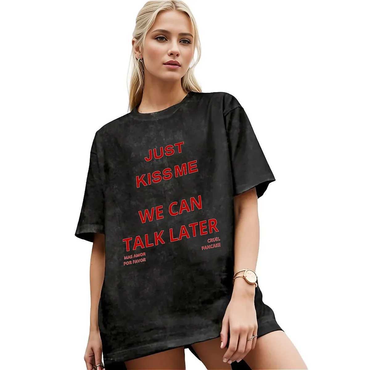 Just Kiss Me Washed T-Shirt Men We Can Talk Later Aesthetic Casual T Shirts Summer O Neck Hip Hop Tee Shirt Design Oversized Top X250329