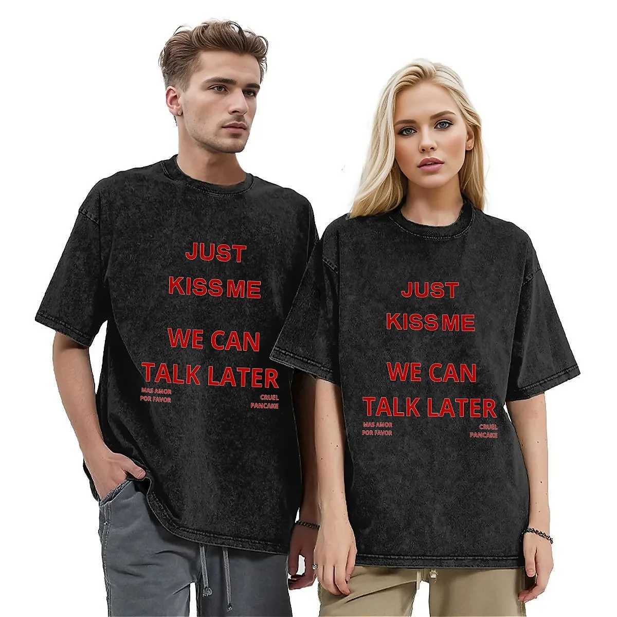 Just Kiss Me Washed T-Shirt Men We Can Talk Later Aesthetic Casual T Shirts Summer O Neck Hip Hop Tee Shirt Design Oversized Top X250329