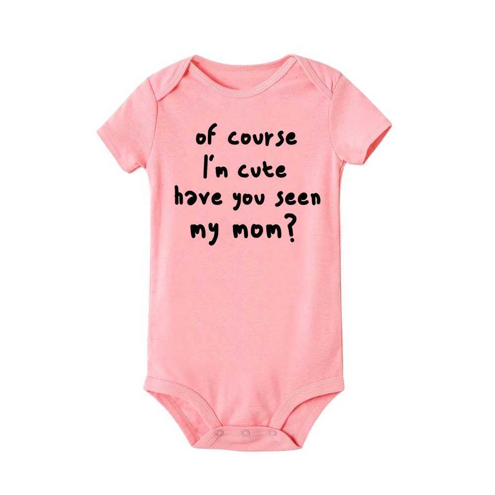 Summer Newborn Infant Baby Clothes Of Course Im Cute Have You Seen My Mom Toddler Jumpsuits Funny Boys Girls Bodysuits Outfits Z250712