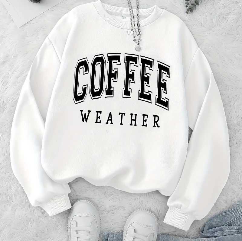 Autumn Warm Womans Sweatshirts Coffee Weather Letter Printed Hoodies Comfortable Crewneck Soft Pullover Casual Female Clothing Z250719