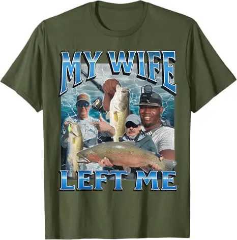 My Wife Left Me Funny Offensive Fishing Meme Bootleg Graphic T-Shirt Mens Fashion Fisherman Saying Tee Summer Outdoor Clothes X250403