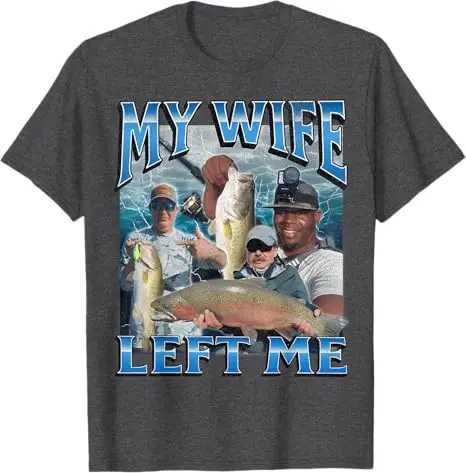 My Wife Left Me Funny Offensive Fishing Meme Bootleg Graphic T-Shirt Mens Fashion Fisherman Saying Tee Summer Outdoor Clothes X250403
