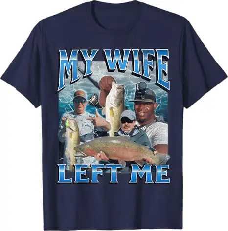 My Wife Left Me Funny Offensive Fishing Meme Bootleg Graphic T-Shirt Mens Fashion Fisherman Saying Tee Summer Outdoor Clothes X250403