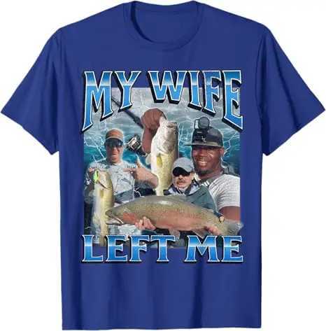 My Wife Left Me Funny Offensive Fishing Meme Bootleg Graphic T-Shirt Mens Fashion Fisherman Saying Tee Summer Outdoor Clothes X250403