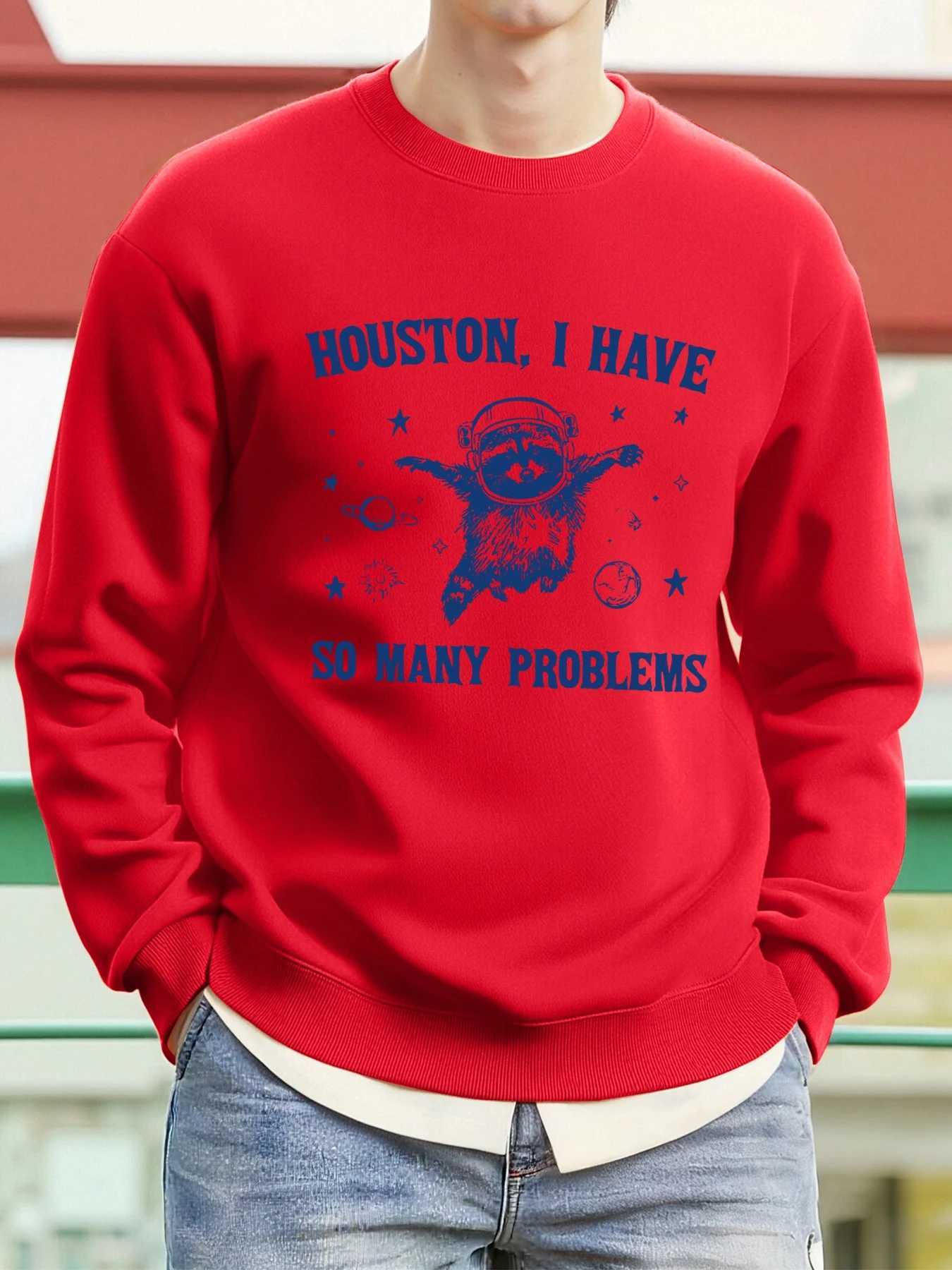 Houston I Have So Many Problems Prints Man Pullover Trendy Fleece Sweatshirt Autumn O-Neck Clothes Warm Top Fashion Clothing W251106