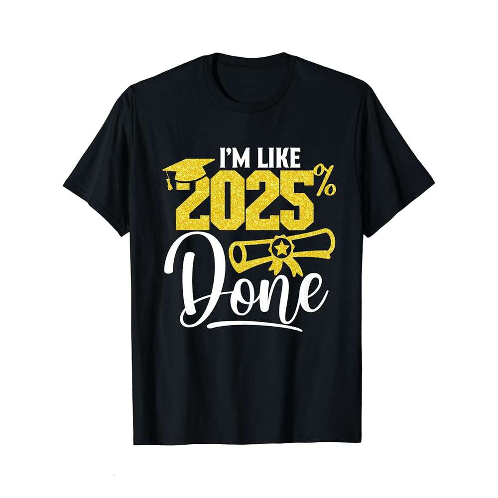 Designer T shirt Im Like 2025 Done Senior Class of 2025 Graduation Graduate - 220g Tshits