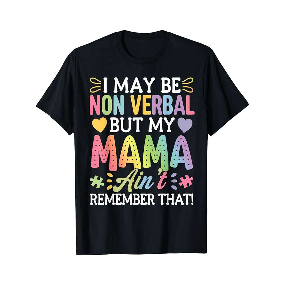 Designer T shirt I May Be Non Verbal But My Mama Aint Remember That Autism - 220g Tshits