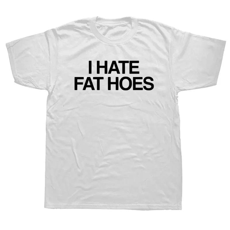 I hate Fat Hoes printed letter Tshirts fashionable casual streetwear loose fitting Hipster Harajuku soft womens 250407