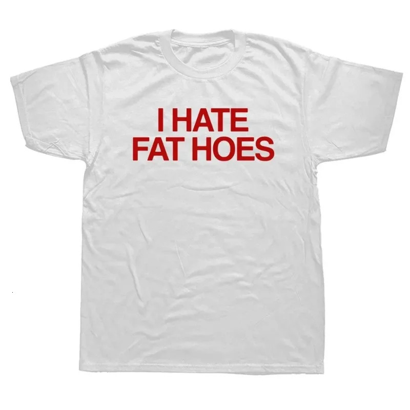 I hate Fat Hoes printed letter Tshirts fashionable casual streetwear loose fitting Hipster Harajuku soft womens 250407