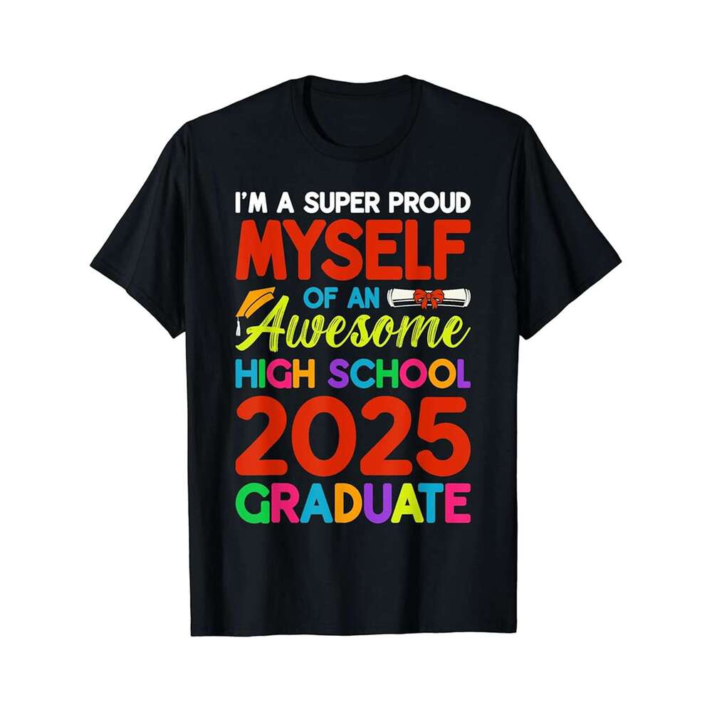 Designer T shirt Proud Myself Of A 2025 High School Graduate Graduation - 220g Tshits
