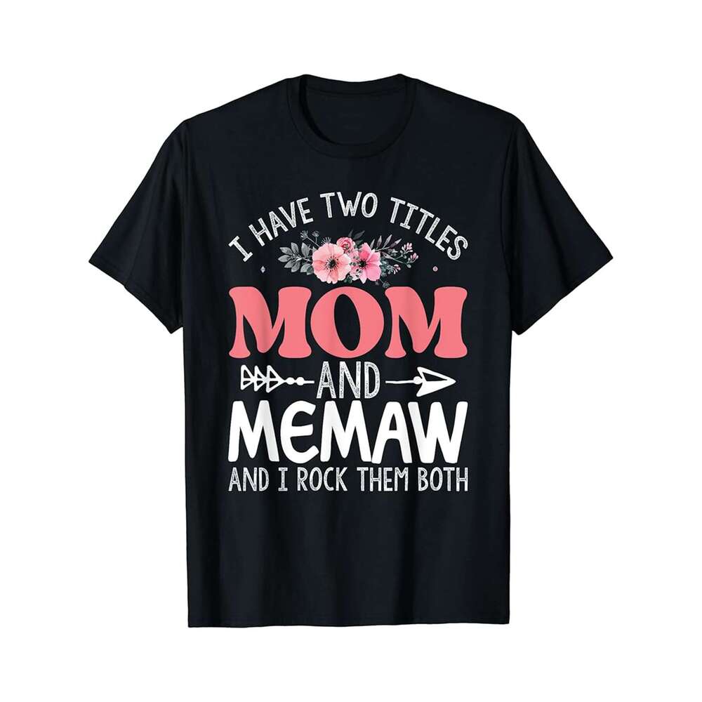 Designer T shirt I Have Two Titles Mom And Memaw I Rock Them Both Memaw - 220g T shits