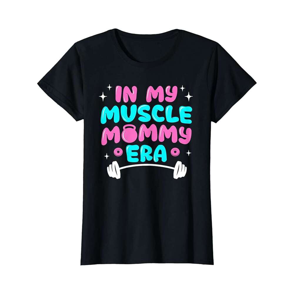 Designer T shirt In My Muscle Mommy Era Gym Workout Fitness Mothers Day - 220g T shits