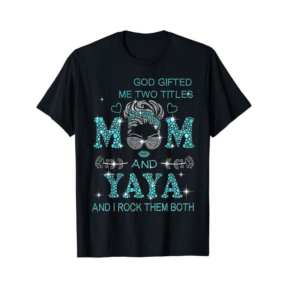 Designer T shirt God gifted me two titles Mom and Yaya amp I rock them both - 220g T shits