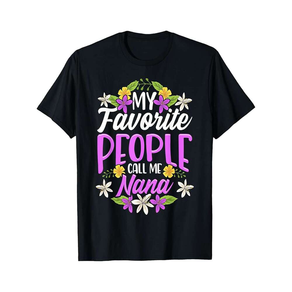 Designer T shirt My Favorite People Call Me Nana Floral Mothers Day Gifts - 220g Tshits