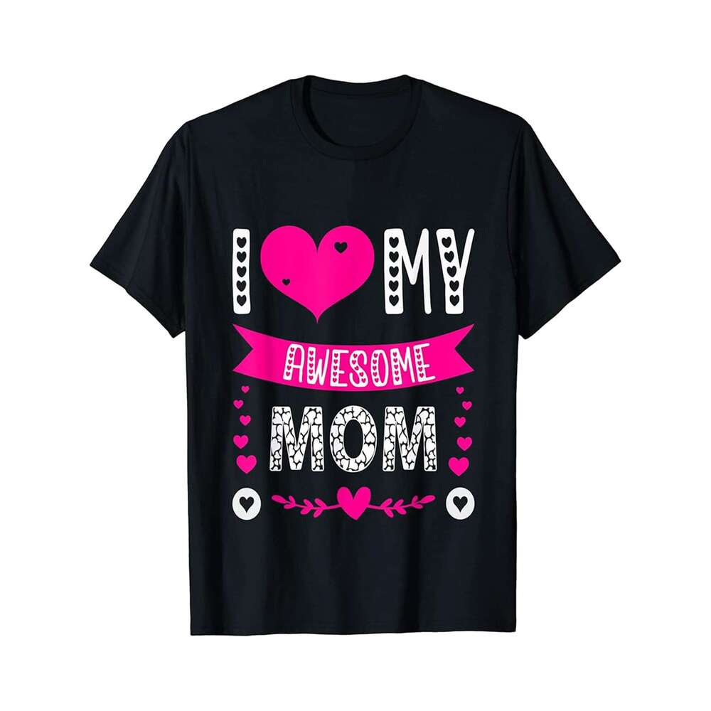 Designer T shirt I Love My Awesome Mom Shirt Funny Mothers Day gifts for mom - 220g T shits