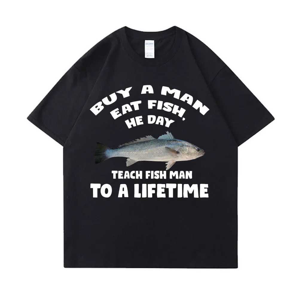 Buy a man to eat fish he teaches fish during the day a lifelong fun meme T-shirt for men unisex casual cotton T-shirtXJ250409