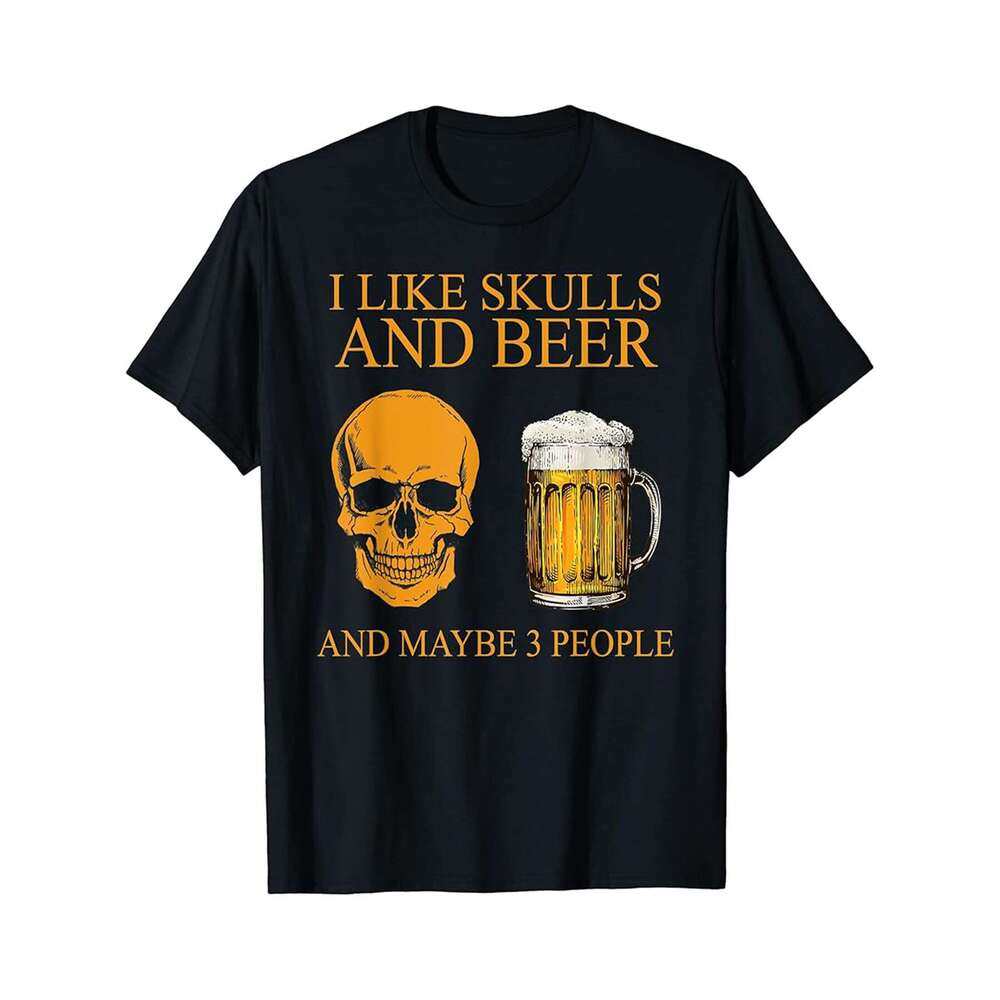 Designer T shirt I Like Skulls And Beer And Maybe 3 People Funny Beer Lovers - 220g Tshits